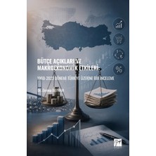 Gazi Kitabevi Bütçe Açıkları ve Makroekonomik Etkileri:  1960-2023 Dönemi Türkiye Üzerine Bir Inceleme