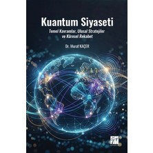 Gazi Kitabevi Kuantum Siyaseti Temel Kavramlar, Ulusal Stratejiler ve Küresel Rekabet