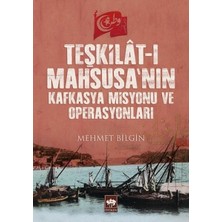 Ötüken Neşriyat Teşkilât-I Mahsusa’nın Kafkasya Misyonu ve Operasyonları Mehmet Bilgin