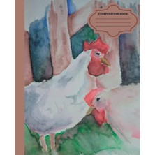Defne Store Water Color Chickens On The Farm Composition Lined Note Book: Bonus Section With 100 Pages To Doodle And Draw