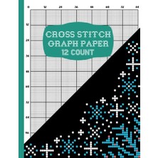 Defne Store Independently Published Cross Stitching Graph Paper For Embroidery And Needlework: Cross Stitch Needle Point In 12 Squares Per Inch Grid | 110 Pages 12 Count Graph Paper ... Your Own Design Project...