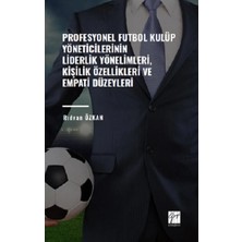 Gazi Kitabevi Profesyonel Futbol Kulüp Yöneticilerinin Liderlik Yönelimleri,kişilik Özellikleri ve Empati Düzeyleri