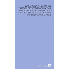 Zemira Lives Of Eminent Lawyers And Statesmen Of The State Of New York: With Notes Of Cases Tried By Them,
