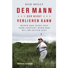 Zemira Der Mann, Der Nicht Verlieren Kann: Warum Man Trump Erst Dann Versteht, Wenn Man Mit Ihm Golfen Geh