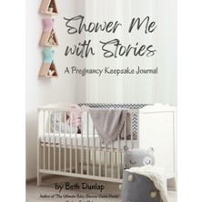 Zemira Shower Me With Stories: Keepsake Pregnancy Journal: Memory Book For First Time Or Experienced Moms