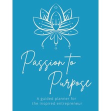 Zemira Passion To Purpose Planner: A Guided Planner For The Inspired Entrepreneur- Set Goals, Manage Proje