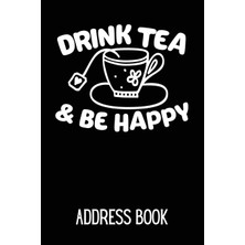 Zemira Drink Tea & Happy Address Book: Address Log Book For Contacts (Friends, & Colleagues) Wit