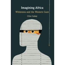 Zemira Imagining Africa: Whiteness And The Western Gaze