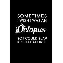 Zemira Sometimes I Wish I Was An Octopus, So I Could Slap 8 People At Once: Blank Lined Journal Notebook,