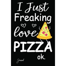 Zemira I Just Freaking Love Pizza Ok Journal: 140 Blank Lined Pages - 6" x 9" With Funny Pizza Pr