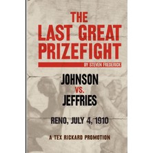 Zemira The Last Great Prizefight: Johnson Vs. Jeffries, Reno July 4, 1910, A Tex Rickard Promotion