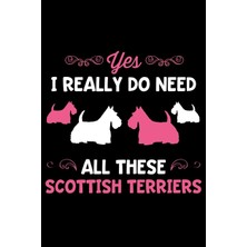 Zemira Yes I Really Do Need All These Scottish Terriers: Lined Page Journal For Scottish Terrier
