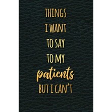 Zemira Things I Want To Say To My Patients But I Can't: Journal For Doctor's Office Funny Sarcast