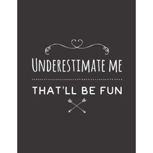 Zemira Underestimate Me That´ll Fun: College Ruled Notebooks For School - Sarcasm Funny Humorous Sarcas