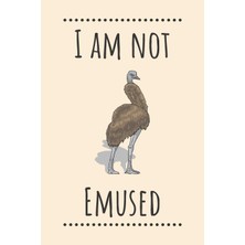 Zemira I Am Not Emused: Emu / Funny Bird Quotes / 120 Pages Lined Journal