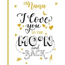 Zemira Nana I Love You To The Moon And Back: 100 Page Lined Notebook, Notes, Note Pad, Gift, Jour