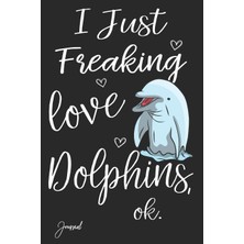 Zemira I Just Freaking Love Dolphins Ok Journal: 120 Blank Lined Pages - 6" x 9" With Cute Dolphi