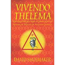 Zemira Vivendo Thelema: Um Guia Pratico A Consecucao No Sistema De Magick De Aleister Crowley