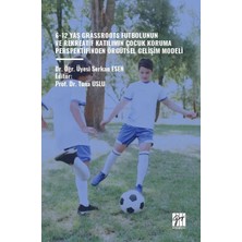 Gazi Kitabevi 6-12 Yaş Grassroots Futbolunun ve Rekreatif Katılımın Çocuk Koruma Perspektfinden Örgütsel Gelişim Modeli