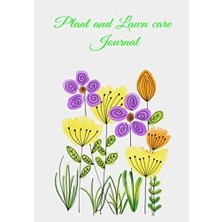 KDP Print Plant And Lawn Care Journal: Practical Guide And Witness To The Evolution Of Your Own Garden And Law