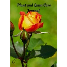 KDP Print Plant And Lawn Care Journal: Practical Guide And Witness To The Evolution Of Your Own Garden And Law