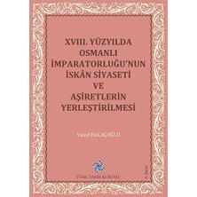 Türk Tarih Kurumu 18. Yüzyılda Osmanlı Imparatorluğu’nun Iskan Siyaseti ve Aşiretlerin Yerleştirilmesi