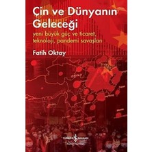 İş Bankası Kültür Yayınları Çin ve Dünyanın Geleceği: Yeni Büyük Güç ve Ticaret, Teknoloji, Pandemi Savaşları