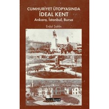 İdealKent Yayınları Cumhuriyet Ütopyasında Ideal Kent: Ankara, Istanbul, Bursa