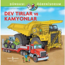 İş Bankası Kültür Yayınları Dev Tırlar ve Kamyonlar - Dünyayı Öğreniyorum