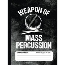 Createspace Weapon Of Mass Percussion Composition Book Wide Ruled 100 Pages (7.44 x 9.69): Funny Percussion Drum