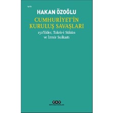 Yapı Kredi Yayınları Cumhuriyet’in Kuruluş Savaşları / 150’LIKLER, Takrir-I Sukun ve Izmir Suikastı