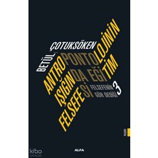 Alfa Yayınları Antropontolojinin Işığında Eğitim Felsefesi;felsefenin Gör Dediği 3