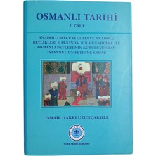 Türk Tarih Kurumu Osmanlı Tarihi 1.cilt - Anadolu Selçukluları ve Anadolu Beylikleri Hakkında Bir Mukaddime ile Osmanlı Devleti'nin Kuruluşundan Istanbul'un Fethine Kadar, Ismail Hakkı Uzunçarşılı