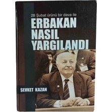 Keşif Yayınları Erbakan Nasıl Yargılandı: 28 Şubat Ürünü Bir Dava ile Şevket Kazan Cilrli