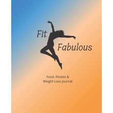 Fit & Fabulous, Daily Food, Fitness & Weight Loss Journal, Exercise And Weight Loss Tracker