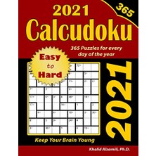 2021 Calcudoku: 365 Easy To Hard (9x9) Puzzles For Every Day Of The Year: Keep Your Brain Young
