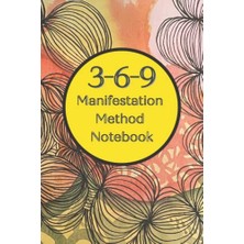 3-6-9 Manifestation Method Notebook: Journal To Activate The Law Of Attraction With 99 Pages For Daily Affirmations With The 3-6-9 Method.