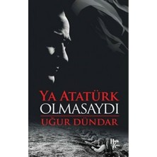 Halk Kitabevi Ya Atatürk Olmasaydı Uğur Dündar