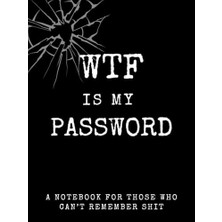 Wtf Is My Password: Alfabetik Sayfalı Parola Takip Defteri, 4.5" x 6", 400'DEN Fazla Parola