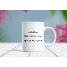 Berilden Store Rahatım Bozulmasın Diye Aşık Olmuyorum Komik Yazılı Kupa Bardak