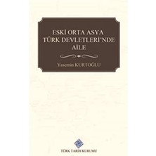 Türk Tarih Kurumu Eski Orta Asya Türk Devletleri'nde Aile (Kapak Değişebilir)