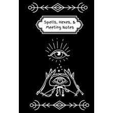 Spells; Hexes; & Meeting Notes: This 108 -Page; 6” x 9” Notebook Contains 53 Meeting Notes Templates And 54 Lined Pages