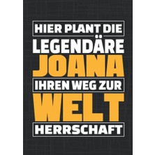 Hier Plant Die Legendäre Joana Seinen Weg Zur Weltherrschaft: Personalisiertes Notizbuch/vorname Joana/lustiges Geschenk/liniert; 120 Seiten; A4 (German Edition)