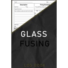 aklow akyoleticaret Glass Fusing Log Book: Kiln Firing Log For Fused Glass Artists, This Glass Fusers Notebook Will Be Your Ultimate Glass Fusing Process Organizer And Tracker