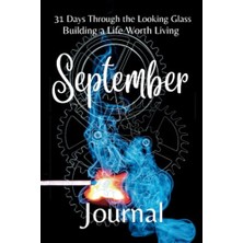aklow akyoleticaret 31 Days Through The Looking Glass - Building A Life Worth Living "september Journal"