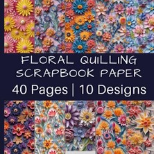 aklow akyoleticaret Gorgeous Multi-Colored Flower Designs | 40 Pages | 10 Designs | 4 Pages Of Each Design | Double-Sided Non-Perforated Pages | 8.5 Inches By 8.5 Inches, Floral Quilling Scrapbook Paper