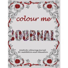 aklow akyoleticaret Independently Published Colour Me Journal: Positivity For Meditation Colouring Journal And Relaxation
