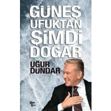 Halk Kitabevi Güneş Ufuktan Şimdi Doğar Uğur Dündar