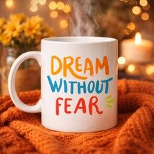 NY Home Dream Without Fear Yazılı Porselen Kupa Model 139 – Motivasyon Temalı, Renkli Tasarım, Kahve & Çay Kupası – Hediye Seçeneği