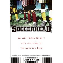 Soccerhead: An Accidental Journey Into The Heart Of The American Game